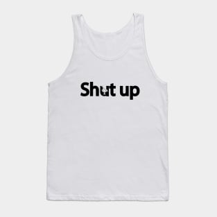 Shut up creative typography design Tank Top